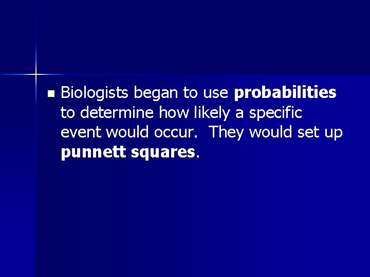 n Biologists began to use probabilities to determine how likely a specific event would