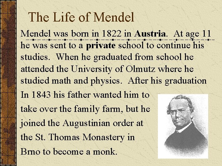 The Life of Mendel was born in 1822 in Austria. At age 11 he