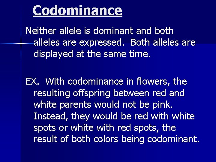 Codominance Neither allele is dominant and both alleles are expressed. Both alleles are displayed