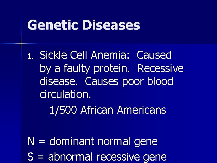 Genetic Diseases 1. Sickle Cell Anemia: Caused by a faulty protein. Recessive disease. Causes