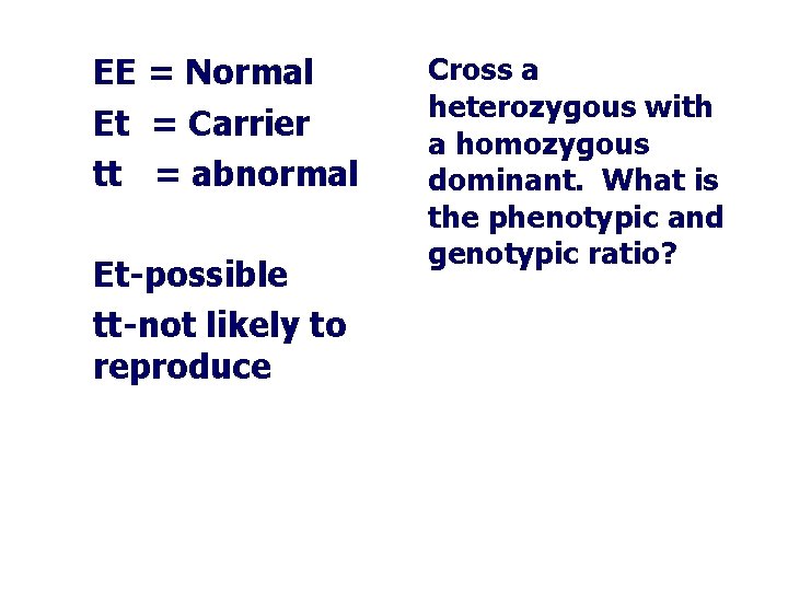 EE = Normal Et = Carrier tt = abnormal Et-possible tt-not likely to reproduce