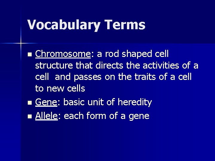 Vocabulary Terms Chromosome: a rod shaped cell structure that directs the activities of a