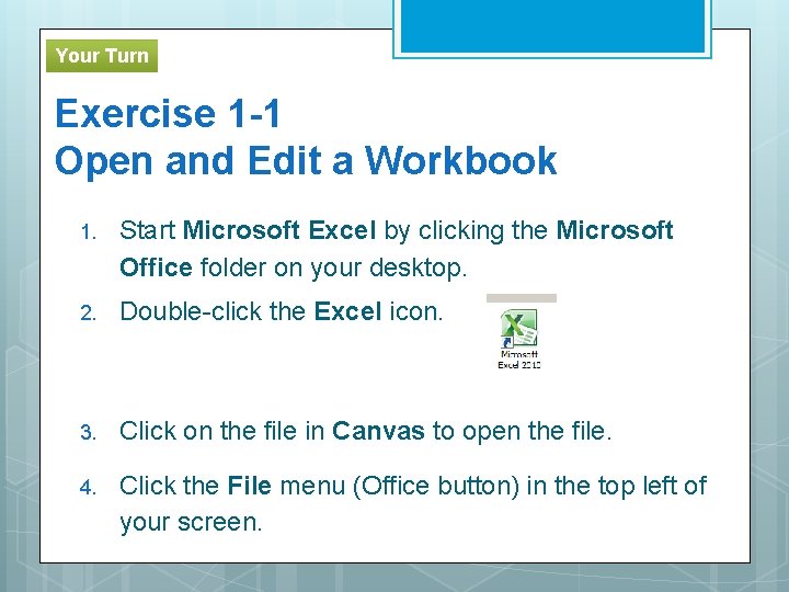 Your Turn Exercise 1 -1 Open and Edit a Workbook 1. Start Microsoft Excel