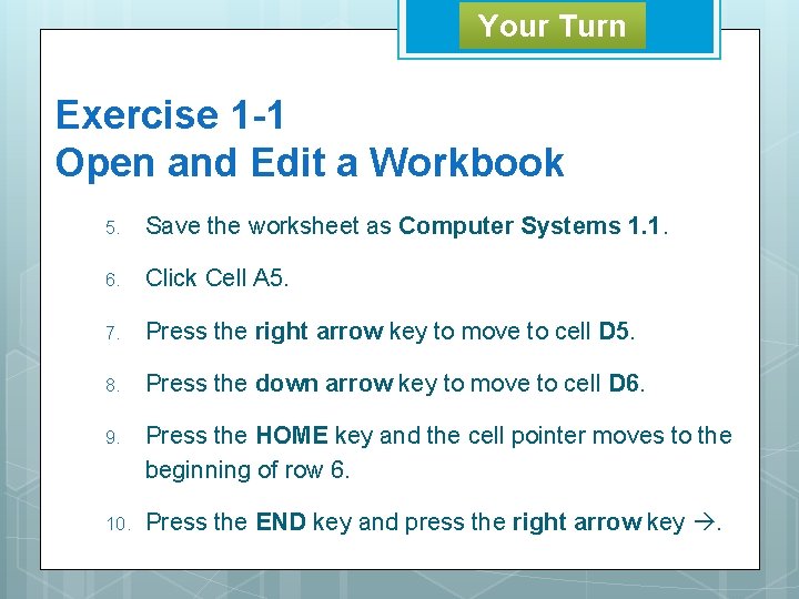 Your Turn Exercise 1 -1 Open and Edit a Workbook 5. Save the worksheet