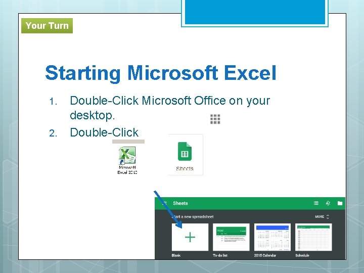 Your Turn Starting Microsoft Excel 1. 2. Double-Click Microsoft Office on your desktop. Double-Click