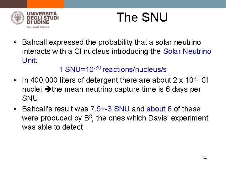The SNU • Bahcall expressed the probability that a solar neutrino interacts with a