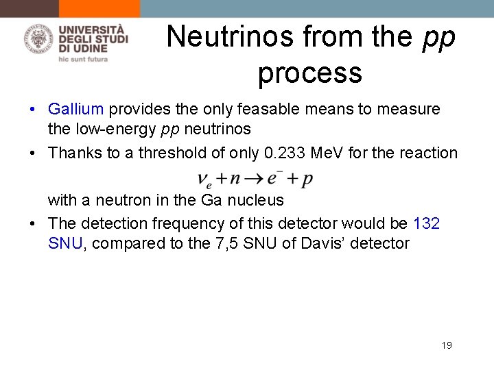 Neutrinos from the pp process • Gallium provides the only feasable means to measure