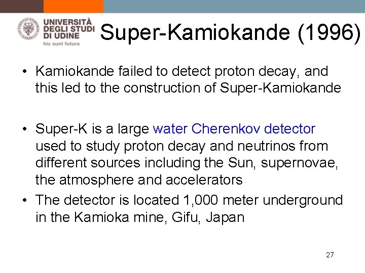 Super-Kamiokande (1996) • Kamiokande failed to detect proton decay, and this led to the