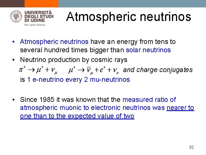 Atmospheric neutrinos • Atmospheric neutrinos have an energy from tens to several hundred times