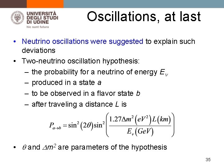 Oscillations, at last • Neutrino oscillations were suggested to explain such deviations • Two-neutrino