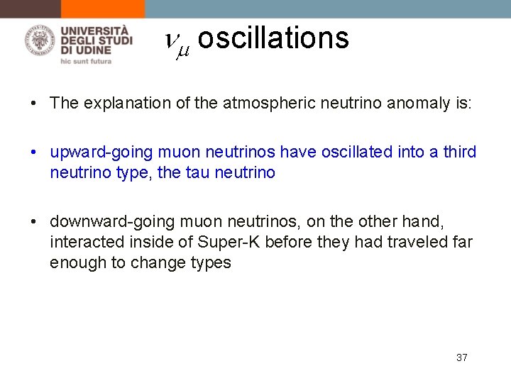 nm oscillations • The explanation of the atmospheric neutrino anomaly is: • upward-going muon