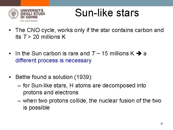 Sun-like stars • The CNO cycle, works only if the star contains carbon and