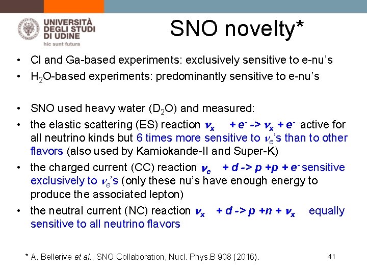 SNO novelty* • Cl and Ga-based experiments: exclusively sensitive to e-nu’s • H 2