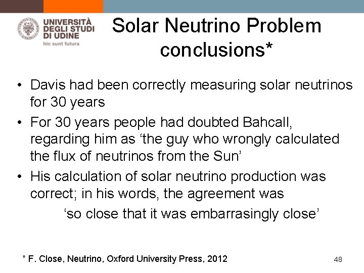 Solar Neutrino Problem conclusions* • Davis had been correctly measuring solar neutrinos for 30