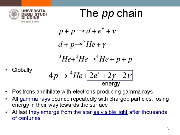 The pp chain • Globally energy • Positrons annihilate with electrons producing gamma rays