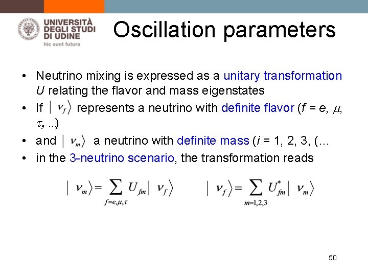 Oscillation parameters • Neutrino mixing is expressed as a unitary transformation U relating the
