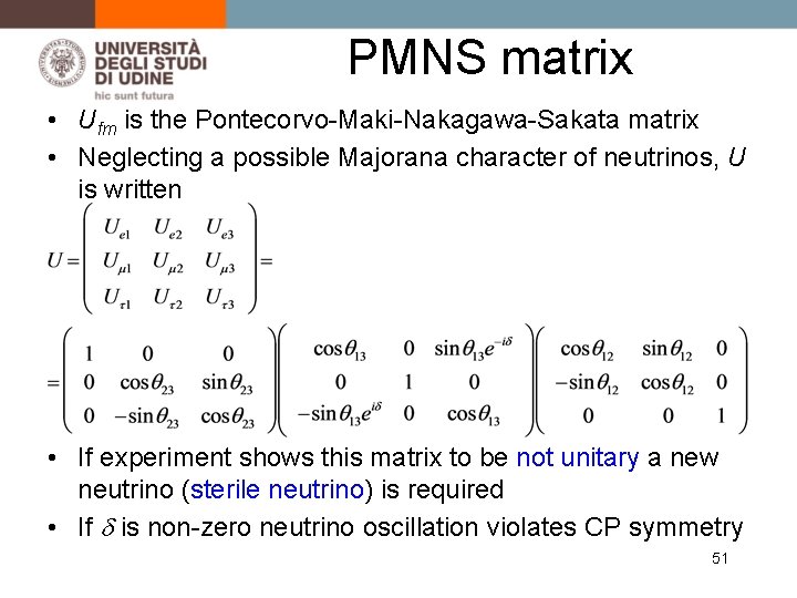 PMNS matrix • Ufm is the Pontecorvo-Maki-Nakagawa-Sakata matrix • Neglecting a possible Majorana character