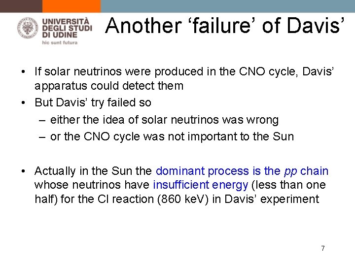 Another ‘failure’ of Davis’ • If solar neutrinos were produced in the CNO cycle,