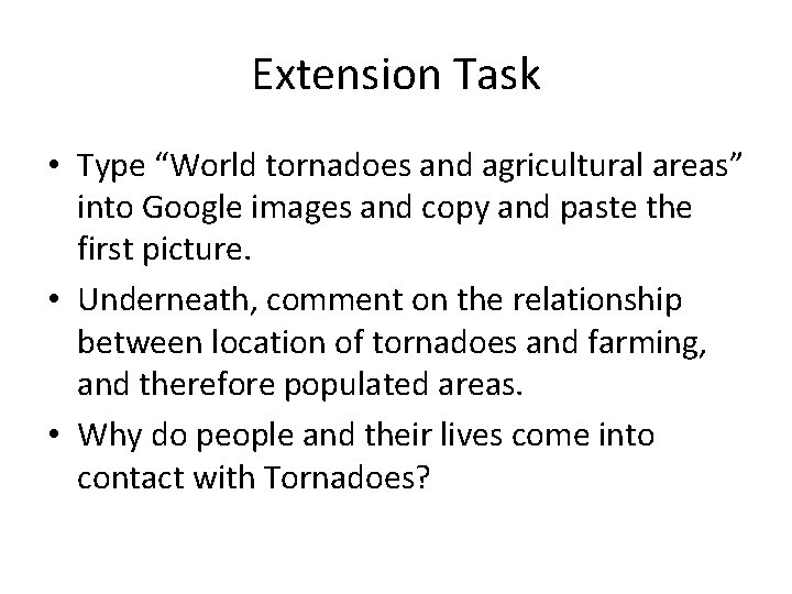 Extension Task • Type “World tornadoes and agricultural areas” into Google images and copy