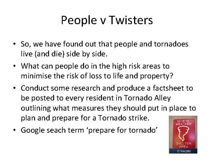 People v Twisters • So, we have found out that people and tornadoes live
