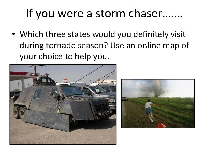 If you were a storm chaser……. • Which three states would you definitely visit