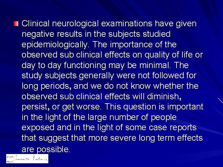 Clinical neurological examinations have given negative results in the subjects studied epidemiologically. The importance Clinical neurological examinations have given negative results in the subjects studied epidemiologically. The importance