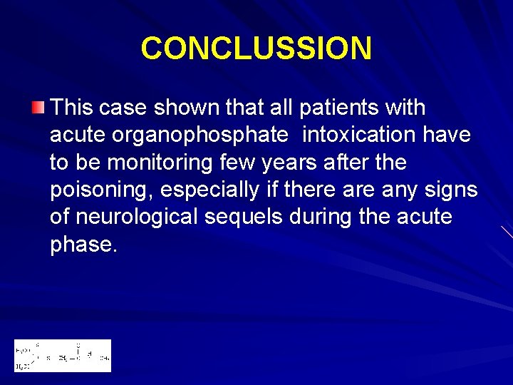 CONCLUSSION This case shown that all patients with acute organophosphate intoxication have to be CONCLUSSION This case shown that all patients with acute organophosphate intoxication have to be