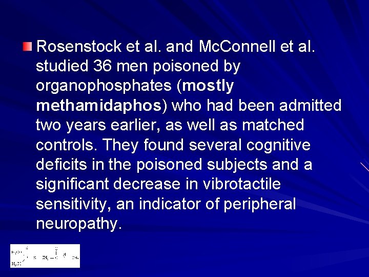 Rosenstock et al. and Mc. Connell et al. studied 36 men poisoned by organophosphates Rosenstock et al. and Mc. Connell et al. studied 36 men poisoned by organophosphates