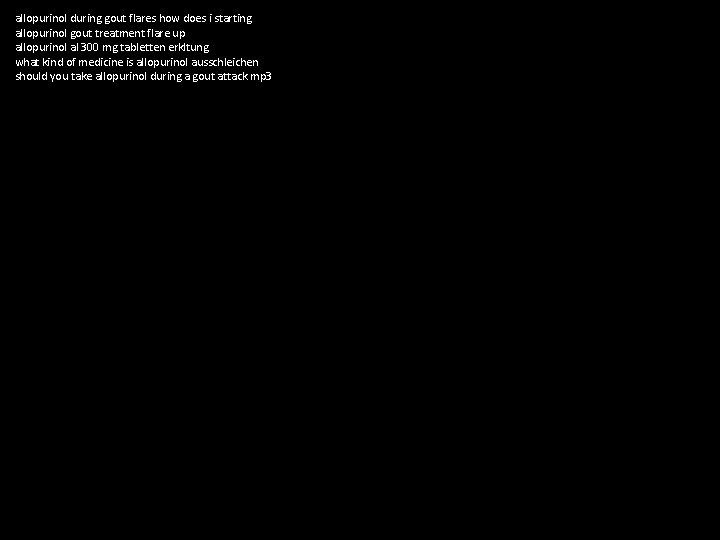 allopurinol during gout flares how does i starting allopurinol gout treatment flare up allopurinol