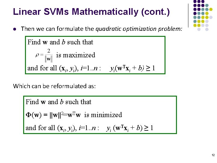 Linear SVMs Mathematically (cont. ) l Then we can formulate the quadratic optimization problem: