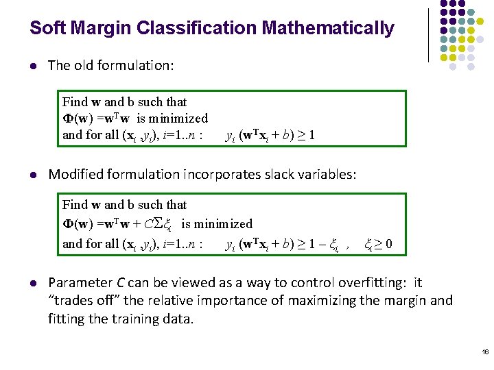 Soft Margin Classification Mathematically l The old formulation: Find w and b such that