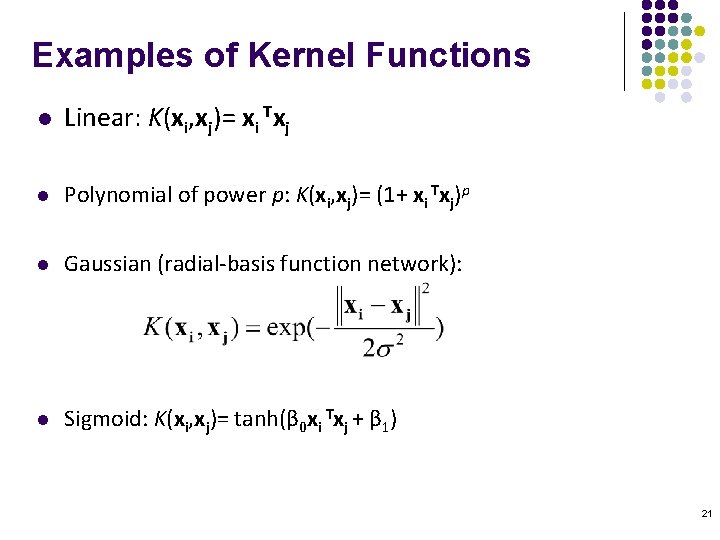 Examples of Kernel Functions l Linear: K(xi, xj)= xi Txj l Polynomial of power