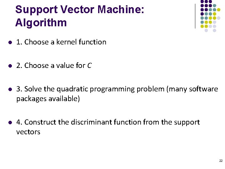 Support Vector Machine: Algorithm l 1. Choose a kernel function l 2. Choose a