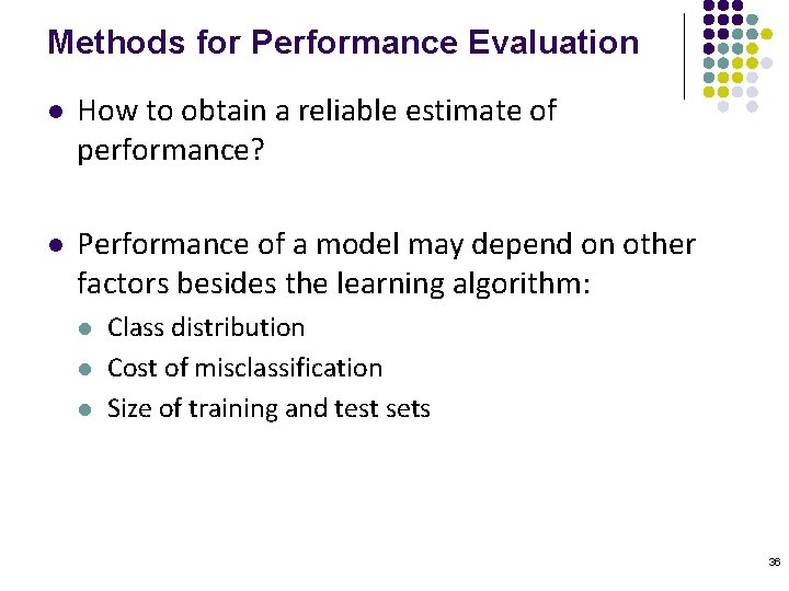 Methods for Performance Evaluation l How to obtain a reliable estimate of performance? l