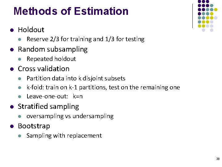 Methods of Estimation l Holdout l l Random subsampling l l Partition data into