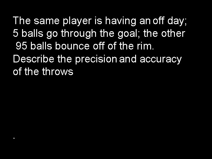 The same player is having an off day; 5 balls go through the goal;