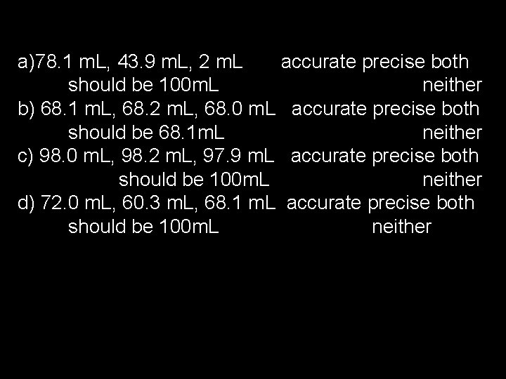 a)78. 1 m. L, 43. 9 m. L, 2 m. L accurate precise both