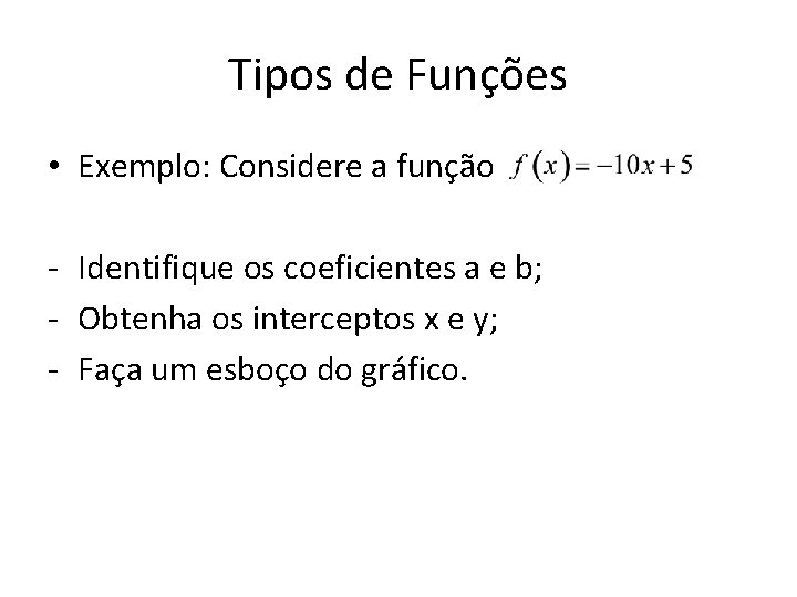 Tipos de Funções • Exemplo: Considere a função - Identifique os coeficientes a e Tipos de Funções • Exemplo: Considere a função - Identifique os coeficientes a e