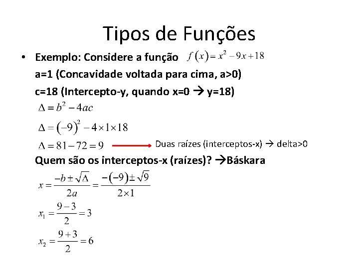 Tipos de Funções • Exemplo: Considere a função a=1 (Concavidade voltada para cima, a>0) Tipos de Funções • Exemplo: Considere a função a=1 (Concavidade voltada para cima, a>0)