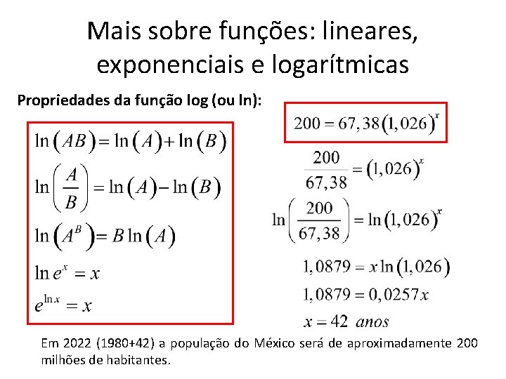 Mais sobre funções: lineares, exponenciais e logarítmicas Propriedades da função log (ou ln): Em Mais sobre funções: lineares, exponenciais e logarítmicas Propriedades da função log (ou ln): Em