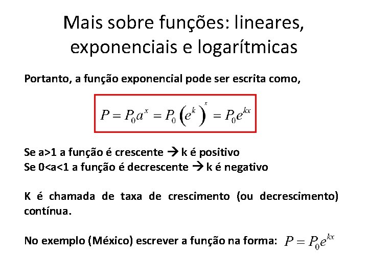 Mais sobre funções: lineares, exponenciais e logarítmicas Portanto, a função exponencial pode ser escrita Mais sobre funções: lineares, exponenciais e logarítmicas Portanto, a função exponencial pode ser escrita