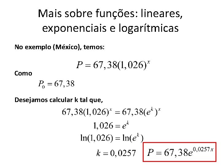 Mais sobre funções: lineares, exponenciais e logarítmicas No exemplo (México), temos: Como Desejamos calcular Mais sobre funções: lineares, exponenciais e logarítmicas No exemplo (México), temos: Como Desejamos calcular