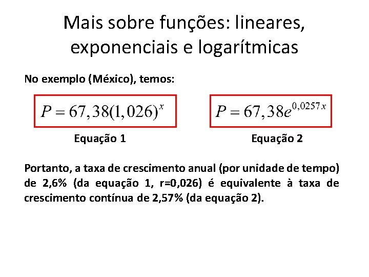 Mais sobre funções: lineares, exponenciais e logarítmicas No exemplo (México), temos: Equação 1 Equação Mais sobre funções: lineares, exponenciais e logarítmicas No exemplo (México), temos: Equação 1 Equação