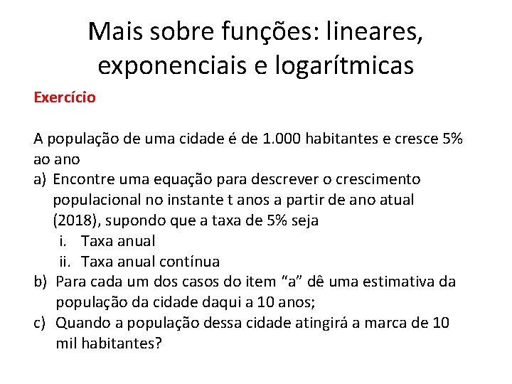 Mais sobre funções: lineares, exponenciais e logarítmicas Exercício A população de uma cidade é Mais sobre funções: lineares, exponenciais e logarítmicas Exercício A população de uma cidade é