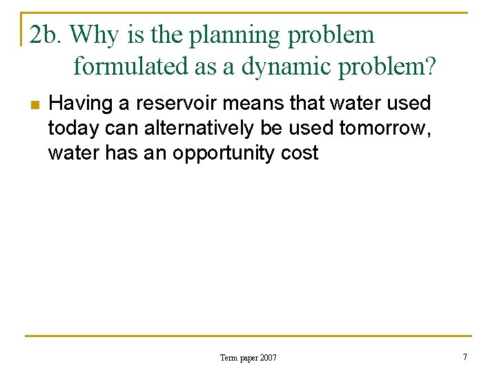 2 b. Why is the planning problem formulated as a dynamic problem? n Having