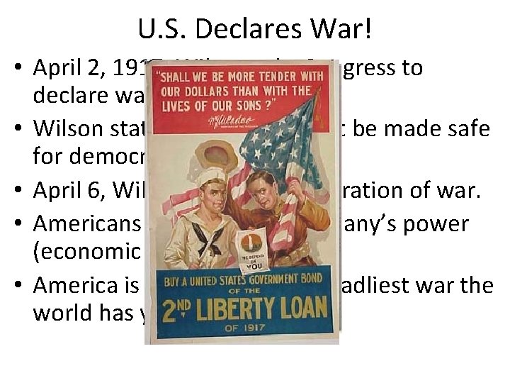 U. S. Declares War! • April 2, 1917, Wilson asks Congress to declare war