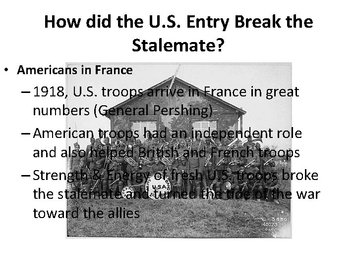 How did the U. S. Entry Break the Stalemate? • Americans in France –