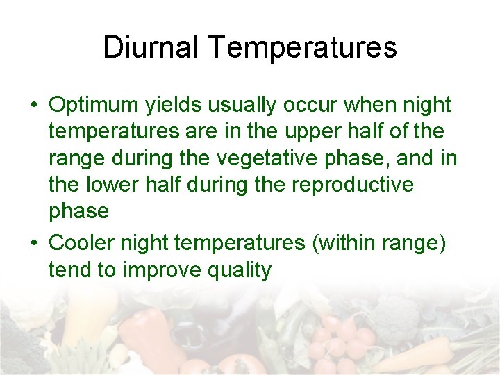 Diurnal Temperatures • Optimum yields usually occur when night temperatures are in the upper