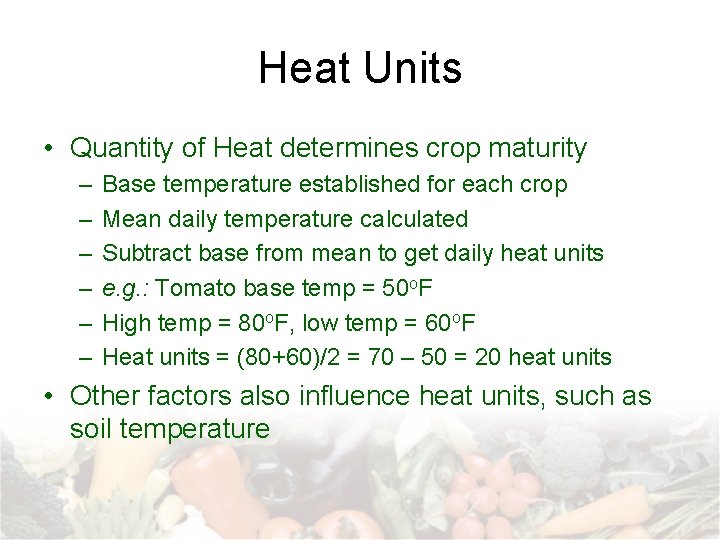 Heat Units • Quantity of Heat determines crop maturity – – – Base temperature