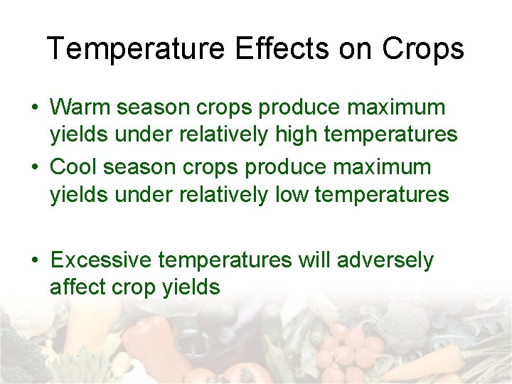 Temperature Effects on Crops • Warm season crops produce maximum yields under relatively high